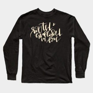 "rooted and established in love" bible verse Long Sleeve T-Shirt